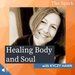 Healing Body and Soul with Kyczy Hawk