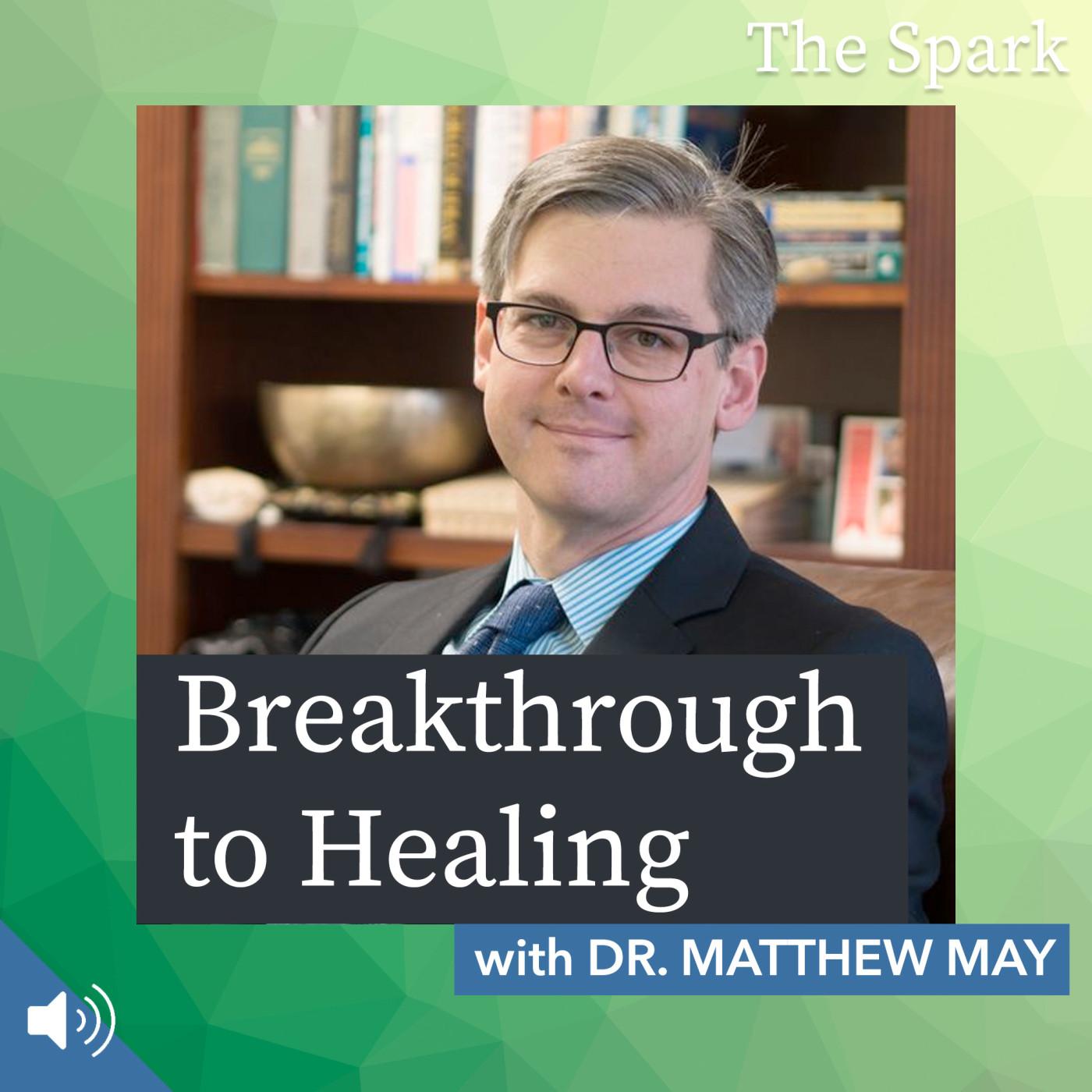 Breakthrough to Healing with Dr. Matthew May