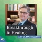 Breakthrough to Healing with Dr. Matthew May