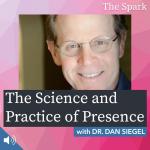 The Science and Practice of Presence with Dr. Dan Siegel