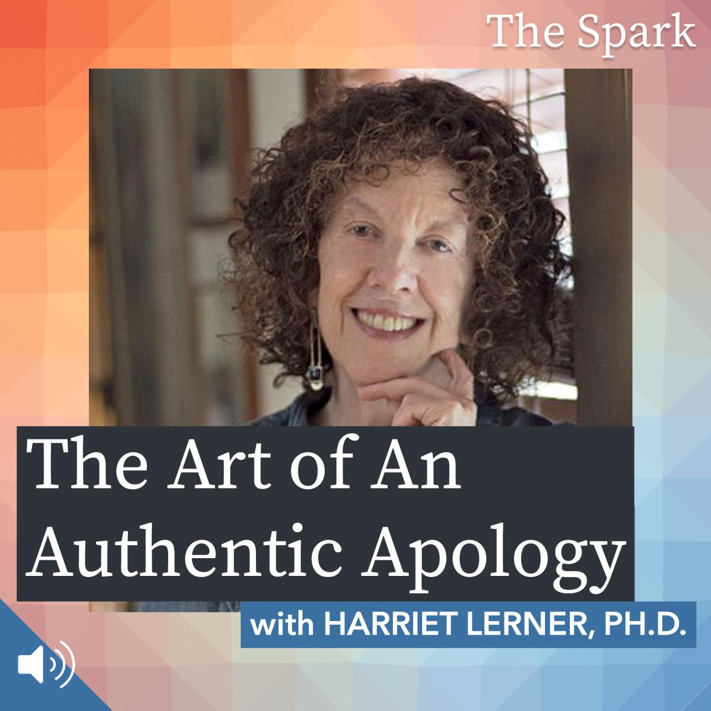 The Art of An Authentic Apology with Harriet Lerner, Ph.D.