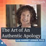 The Art of An Authentic Apology with Harriet Lerner, Ph.D.