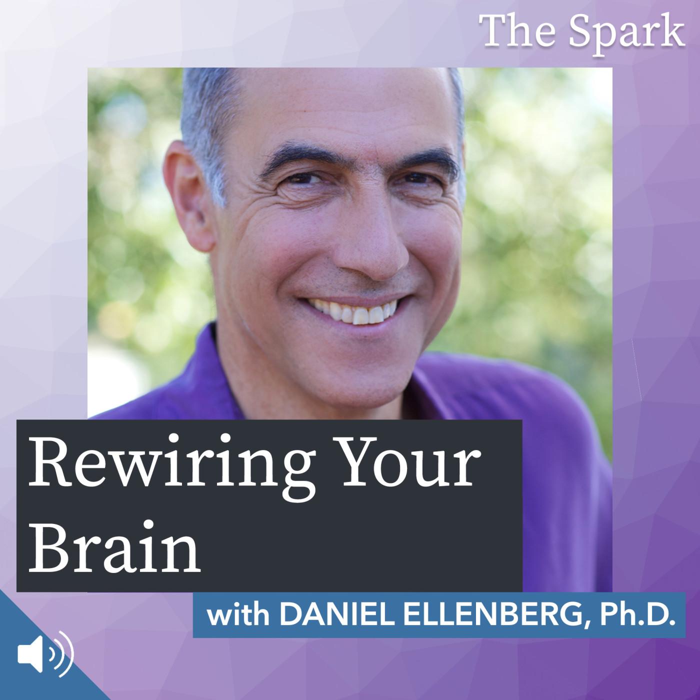 Rewiring Your Brain with Daniel Ellenberg