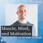 Muscle, Mind, and Motivation with Dr. Ryan Johnson