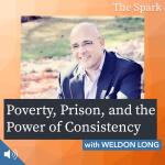 Poverty, Prison, and the Power of Consistency with Weldon Long