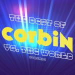 The Best of Corbin vs. The World... So Far (Volume 1)