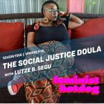 The Social Justice Doula with Lutze B. Segu