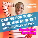 Caring for Your Soul and Mindset with Jocellyn Harvey