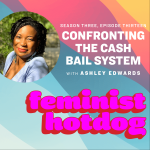 Confronting the Cash Bail System with Ashley Edwards
