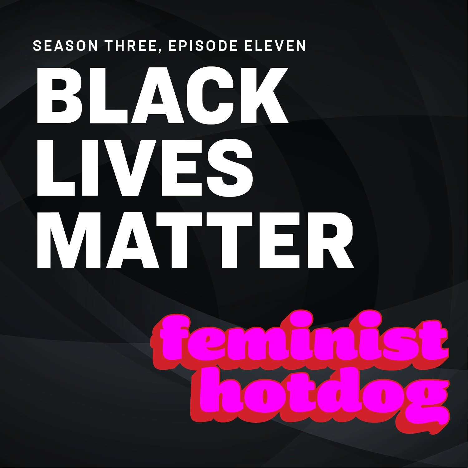 FH S3E11: Black Lives Matter FH S3E11: Black Lives Matter