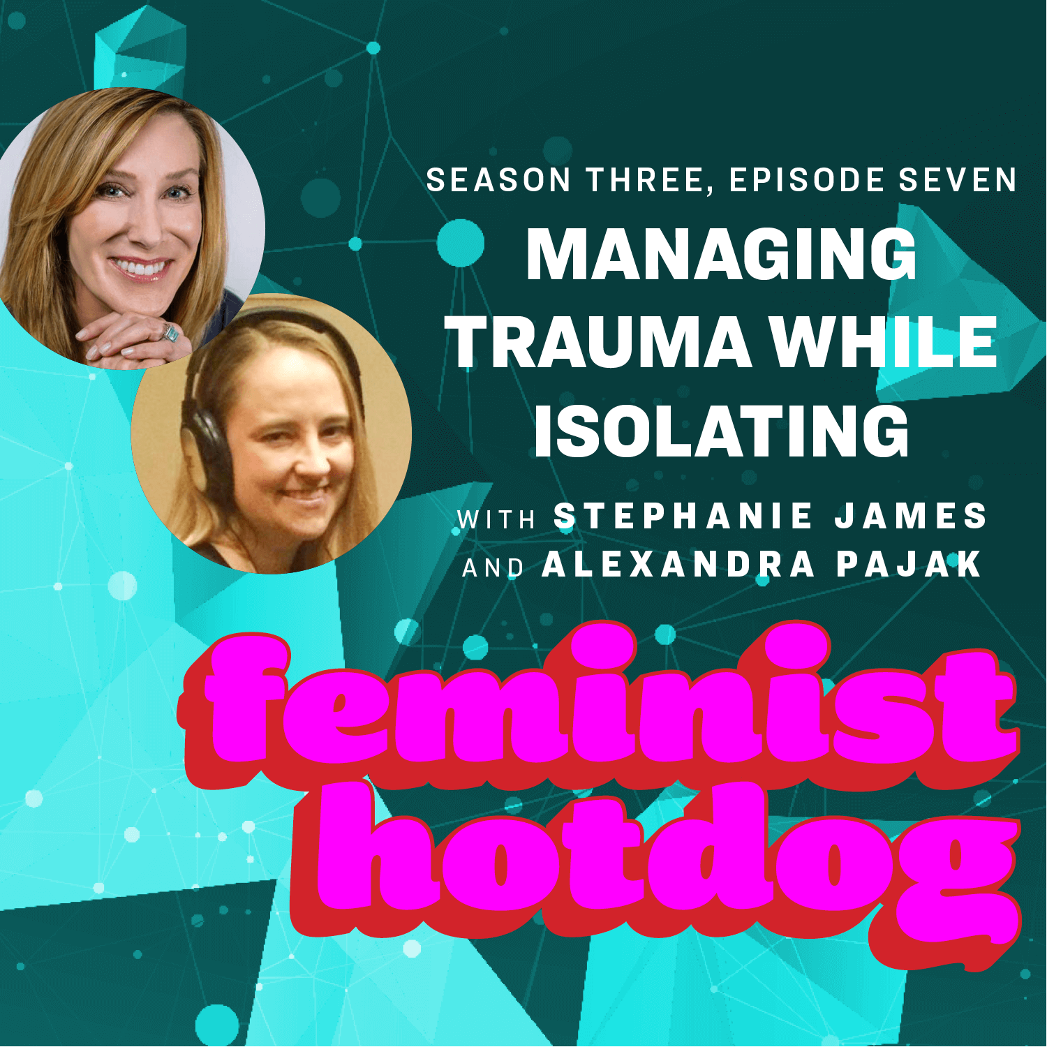Managing Trauma While Isolating with Stephanie James and Alexandra Pajak