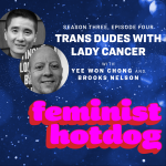 Trans Dudes With Lady Cancer - Yee Won Chong and Brooks Nelson