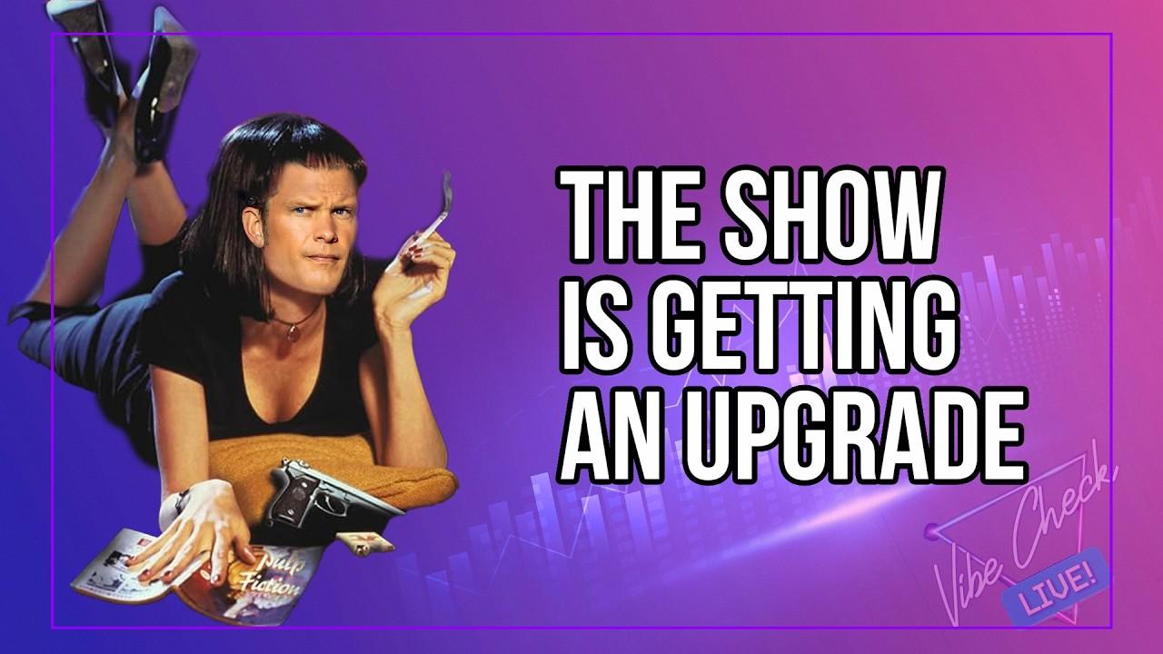 WE ARE UPLEVELING THE SHOW LIVE TONIGHT