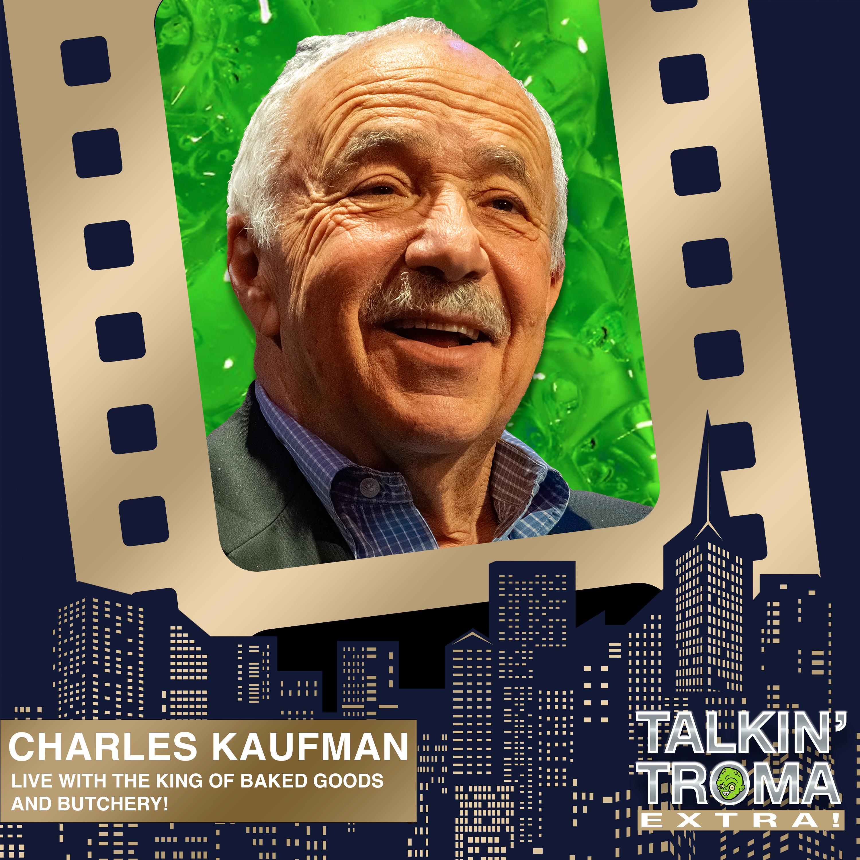 Charles Kaufman: LIVE with the King of Baked Goods and Butchery (Talkin' Troma Extra)
