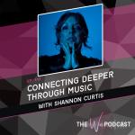 Connecting Deeper Through Music with Shannon Curtis