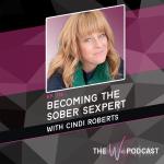 Becoming the Sober Sexpert with Cindi Roberts