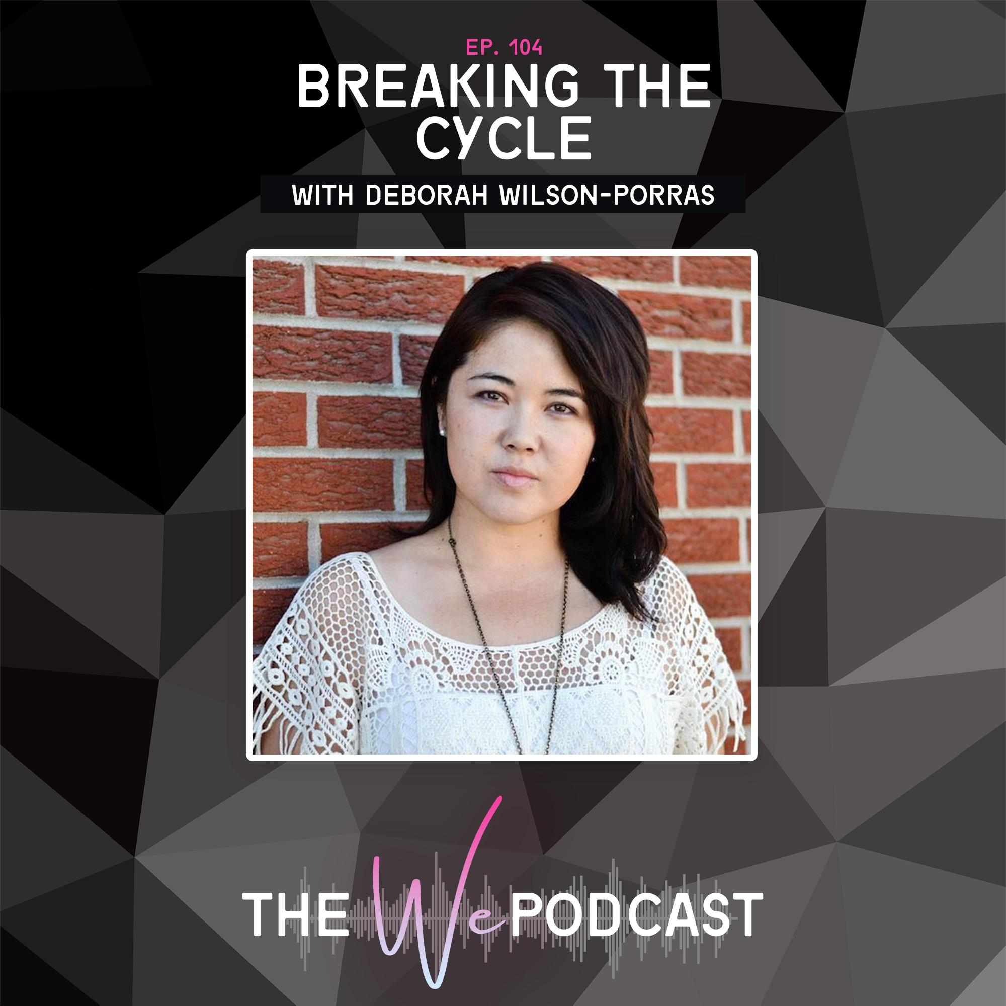 Breaking The Cycle with Deborah Wilson-Porras