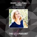 Moms Helping Moms with Rebecca Dollard