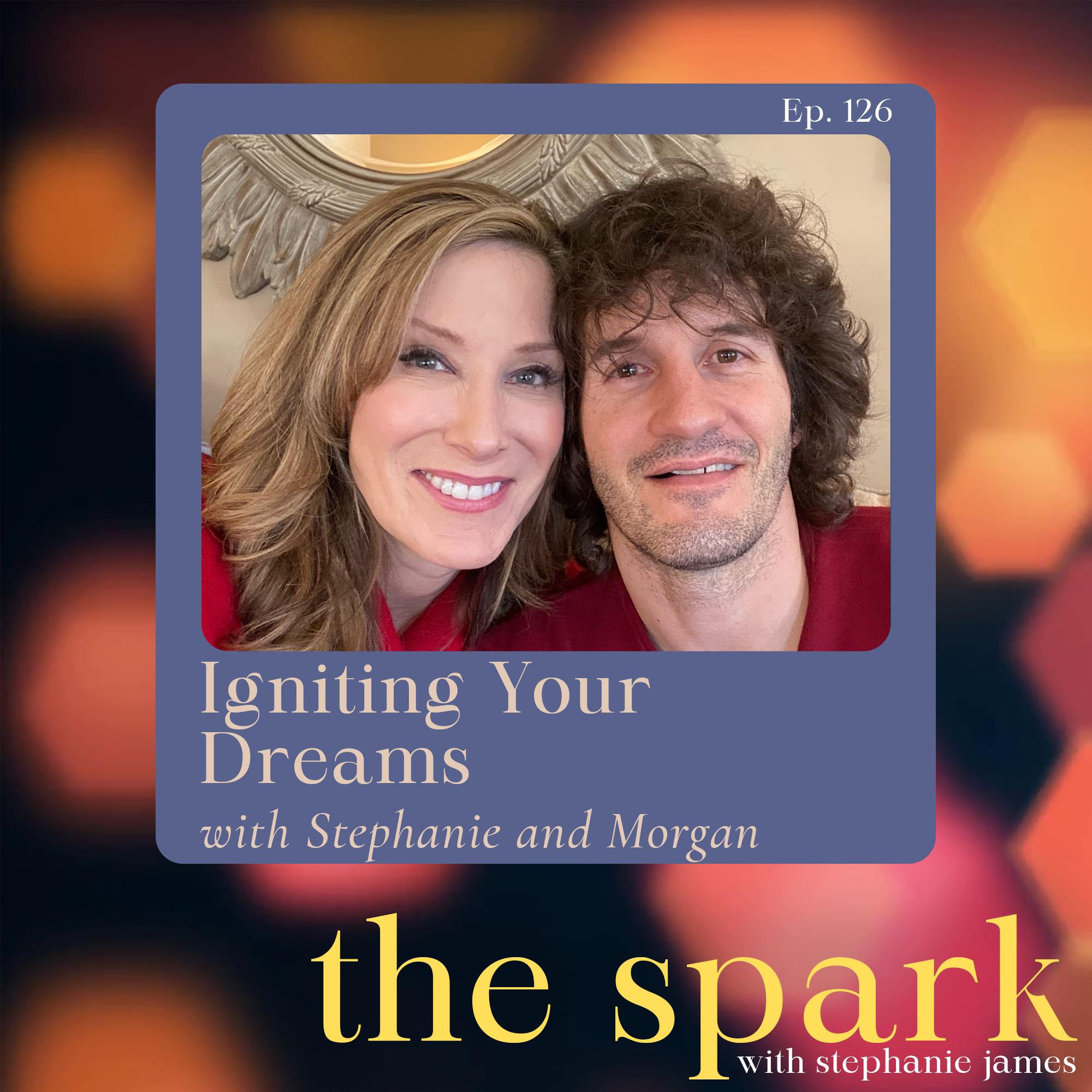 Igniting Your Dreams with Stephanie and Morgan