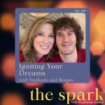 Igniting Your Dreams with Stephanie and Morgan