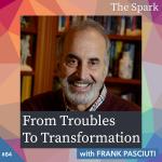 From Troubles to Transformation with Frank Pasciuti
