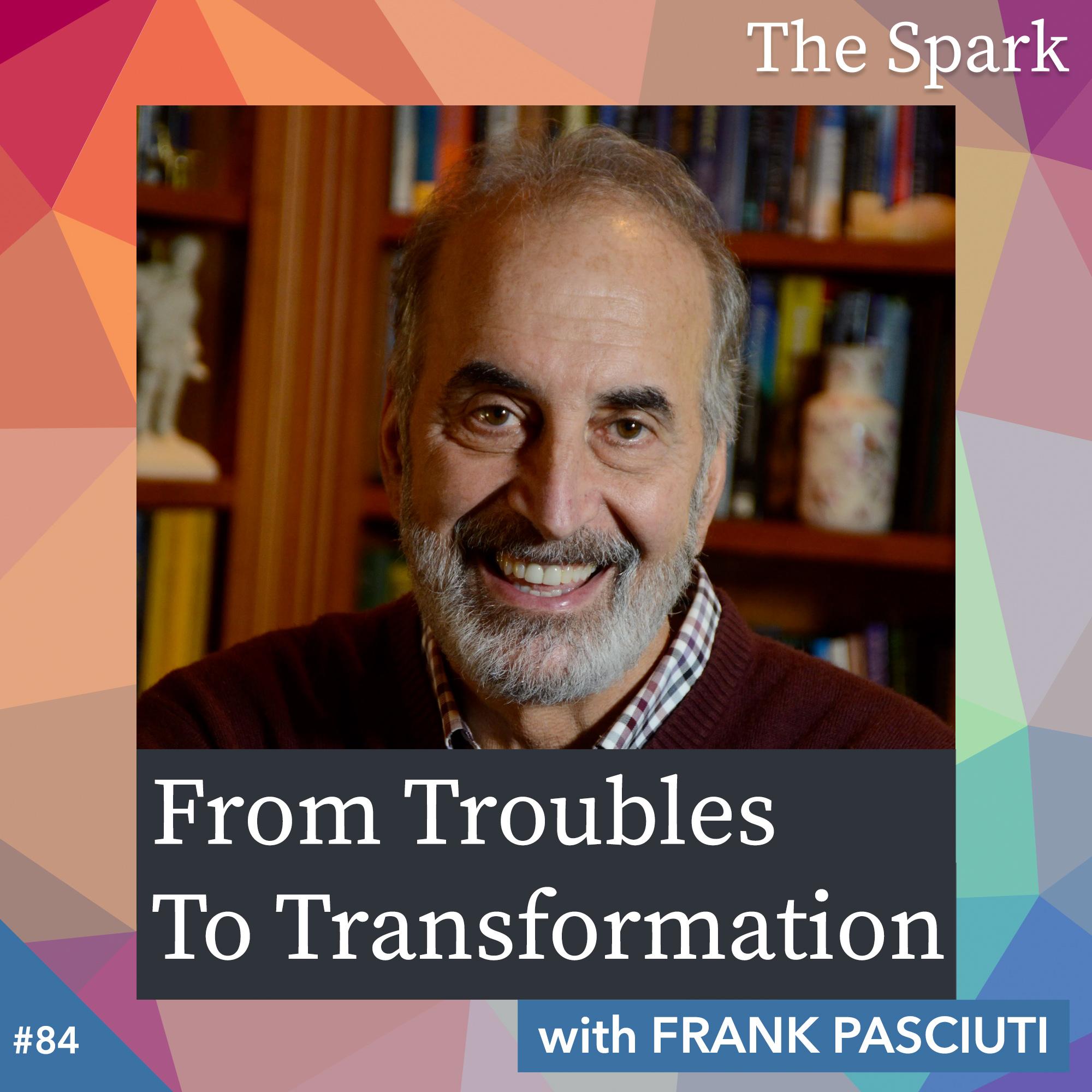 From Troubles to Transformation with Frank Pasciuti