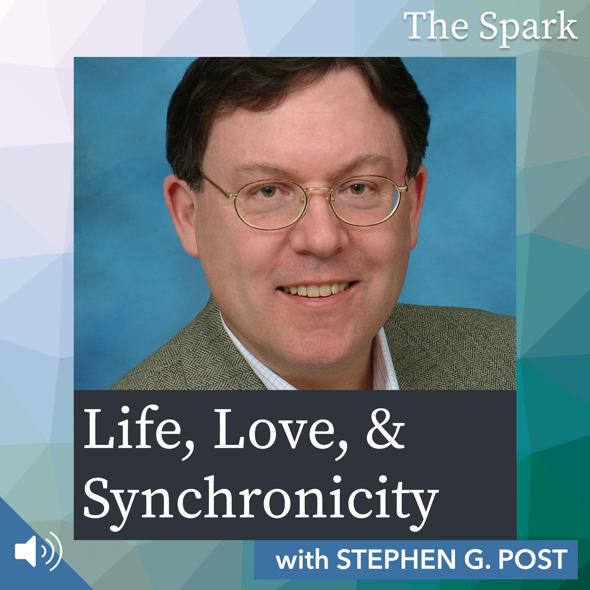 Life, Love, and Synchronicity with Stephen G. Post