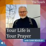 Your Life is Your Prayer with Sam Beasley