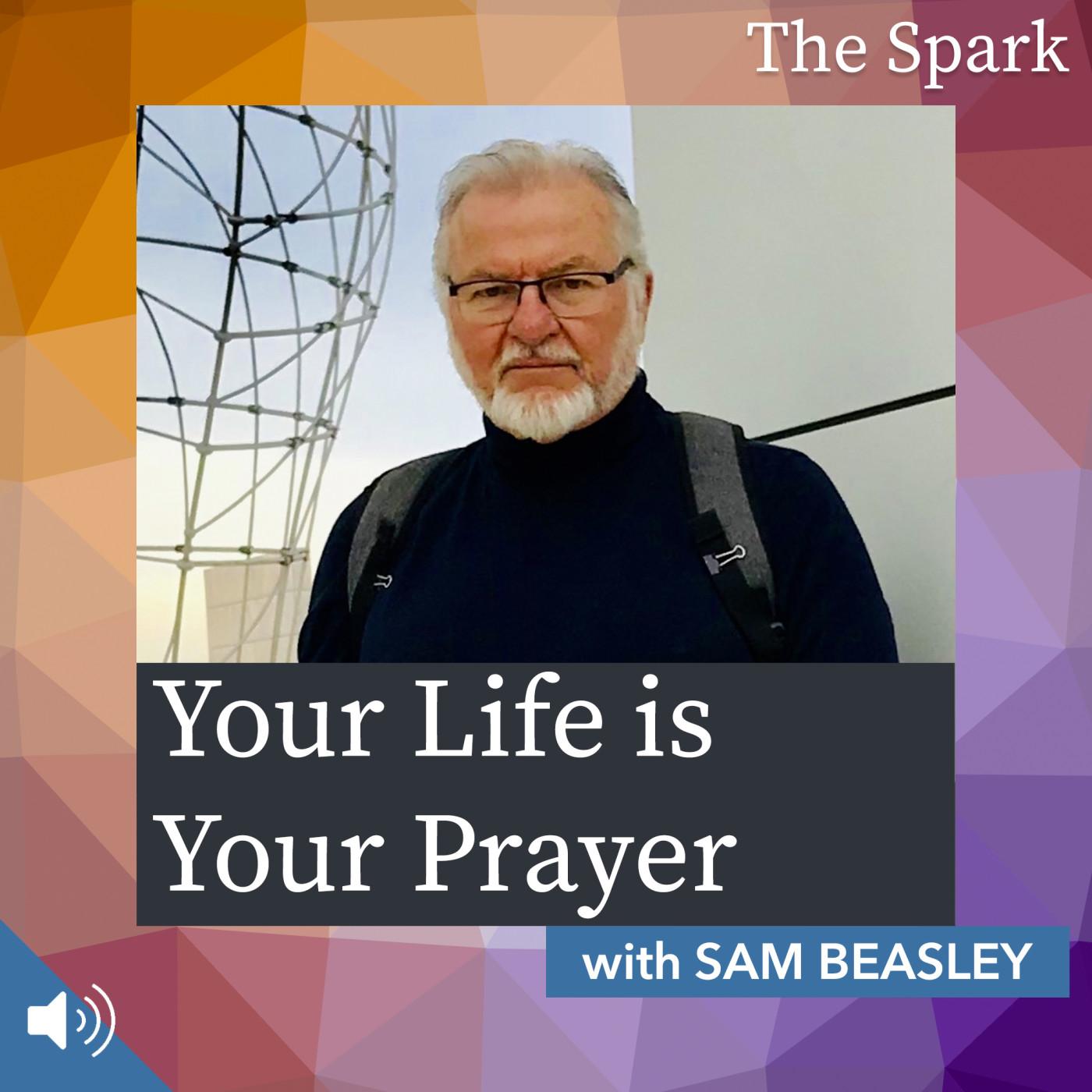 Your Life is Your Prayer with Sam Beasley
